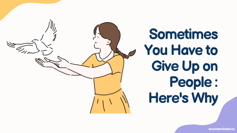 Sometimes You Have to Give Up on People – Here's Why | Featured Image