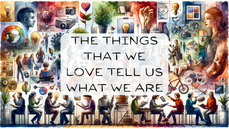 The Things That We Love Tell Us What We Are | Featured Image