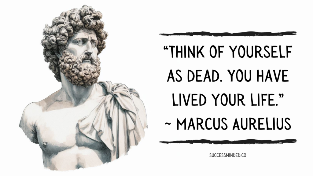 Think of yourself as dead. You have lived your life. - Marcus Aurelius | Featured Image