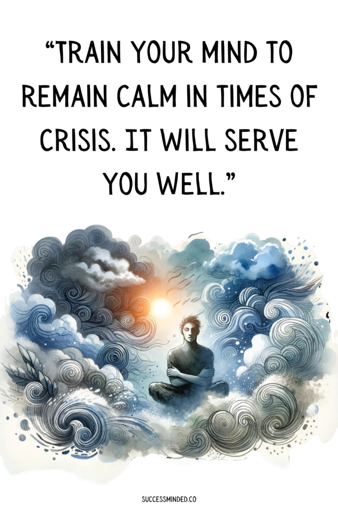 “Train your mind to remain calm in times of crisis. It will serve you well.” | Quote Graphic