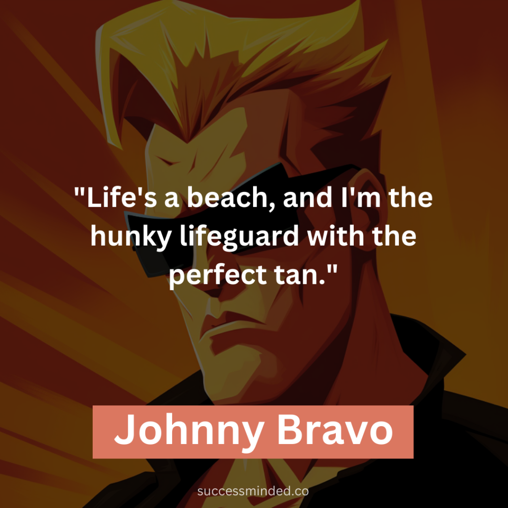 "Life's a beach, and I'm the hunky lifeguard with the perfect tan."