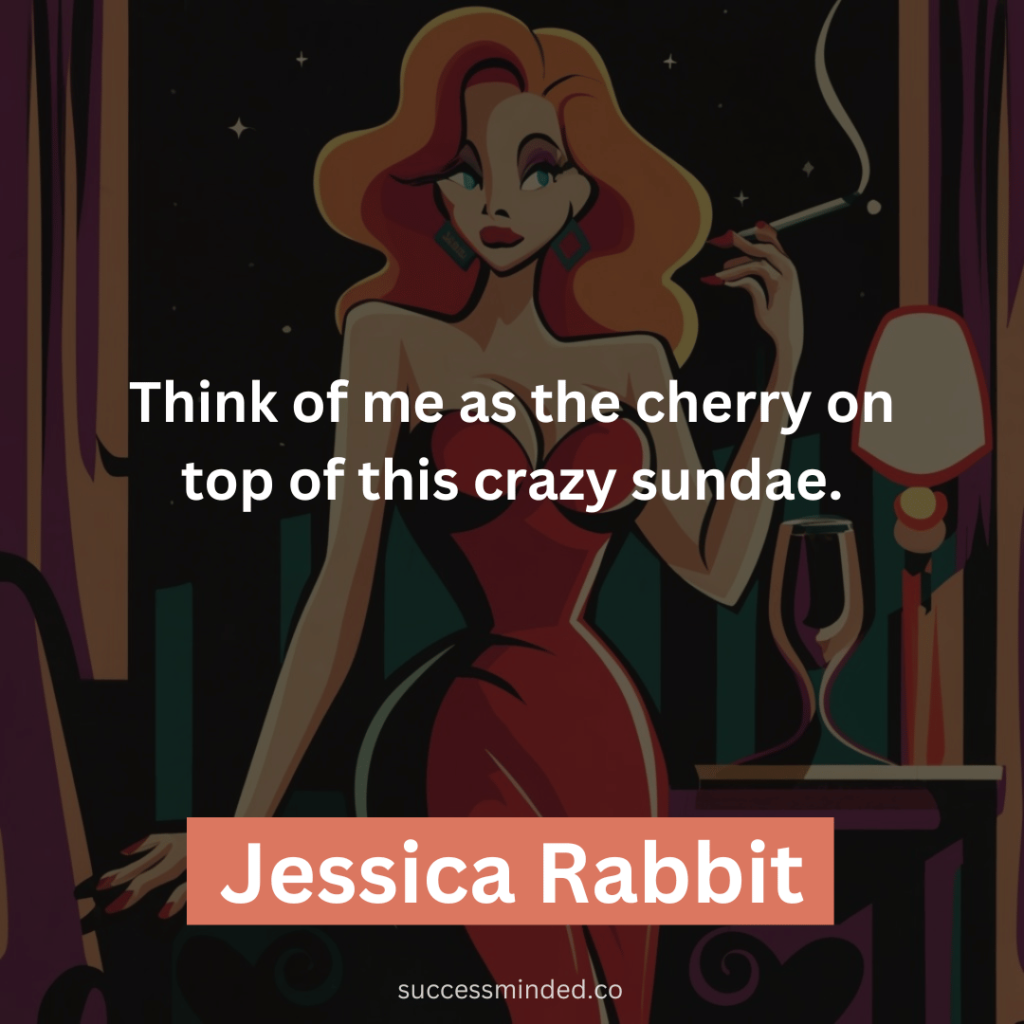 Think of me as the cherry on top of this crazy sundae.