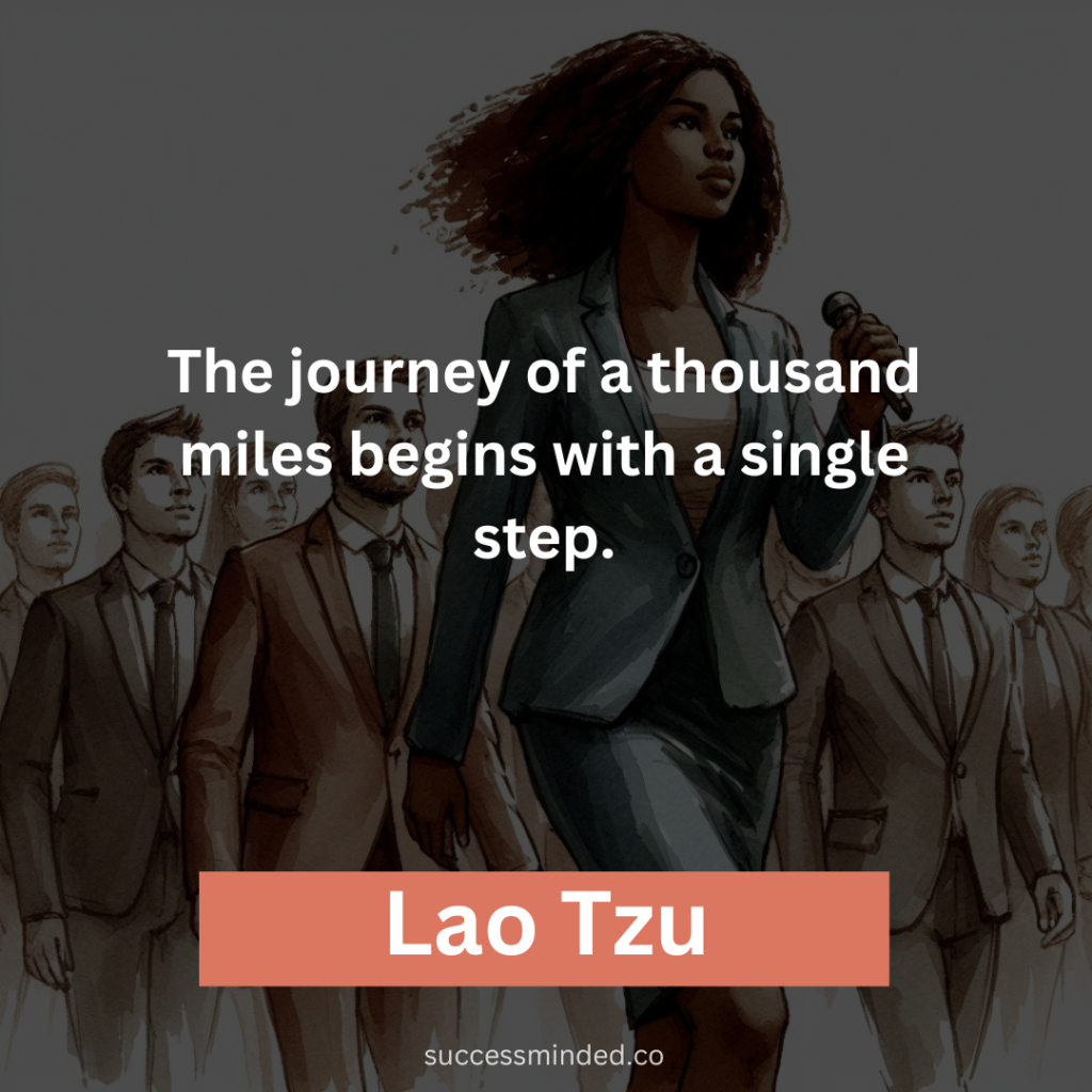 "The journey of a thousand miles begins with a single step." - Lao Tzu