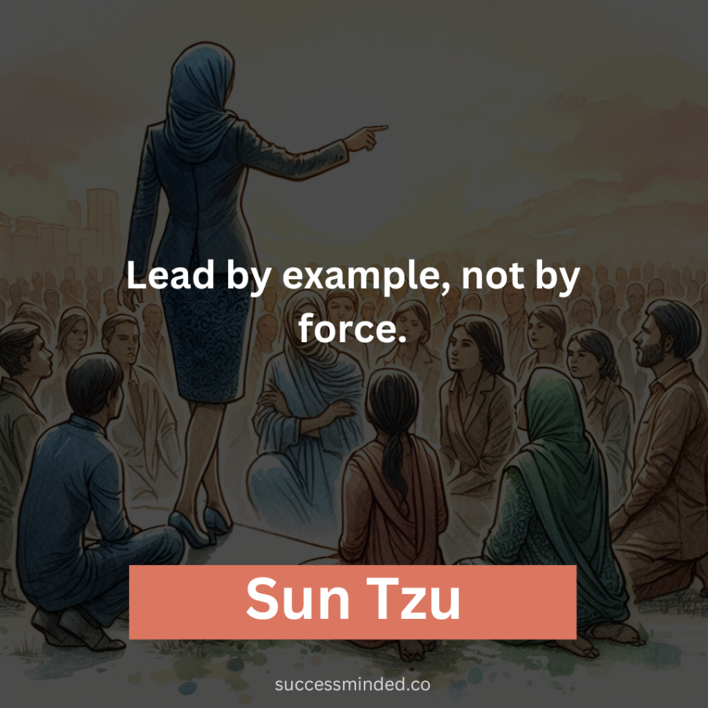 "Lead by example, not by force." - Sun Tzu