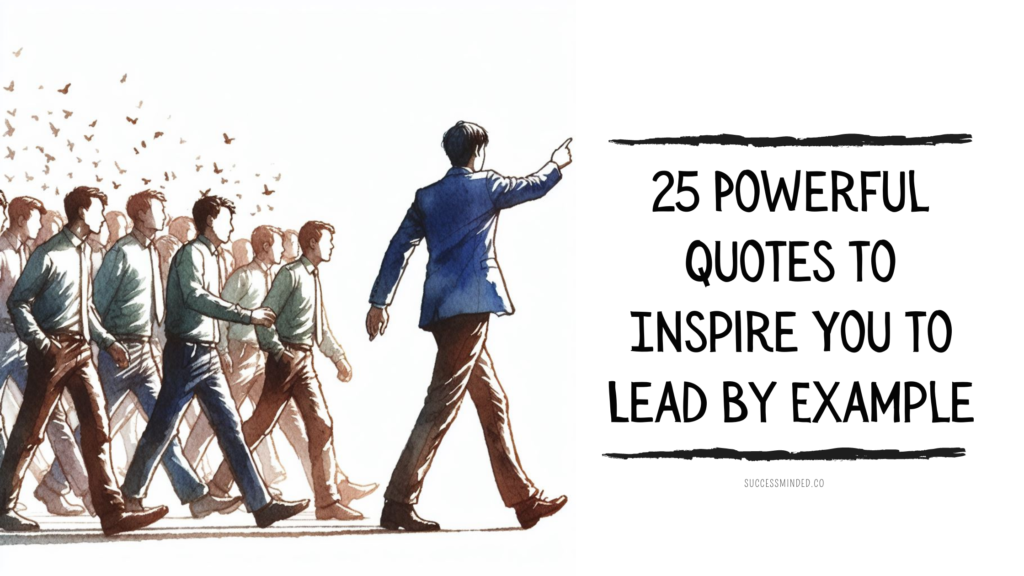 25 Powerful Quotes to Inspire You to Lead by Example