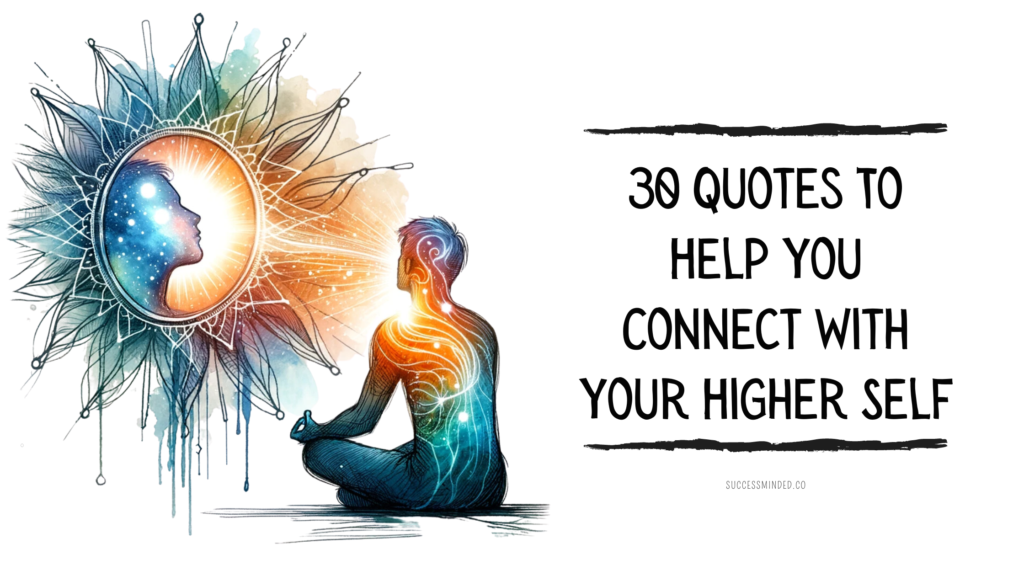 30 Quotes To Help You Connect With Your Higher Self