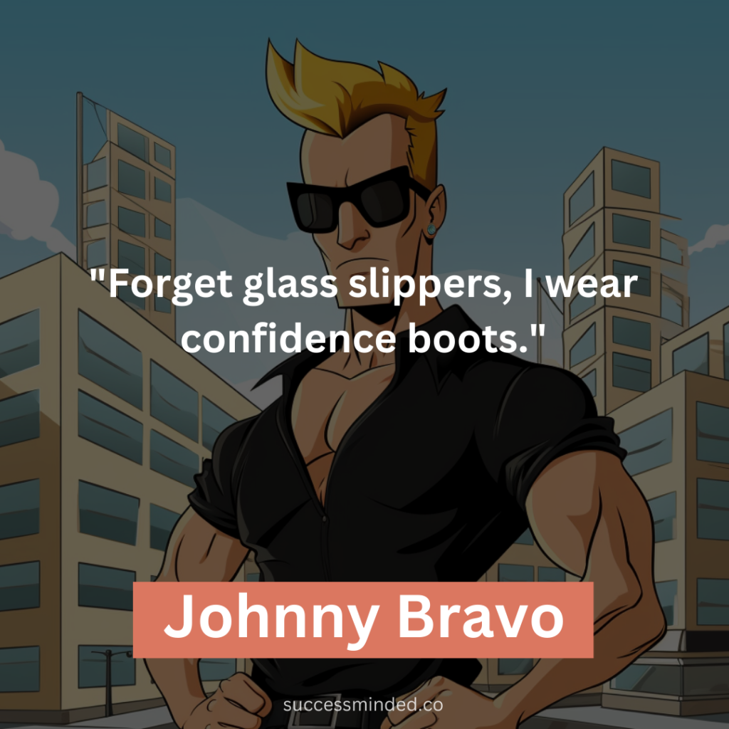 "Forget glass slippers, I wear confidence boots."