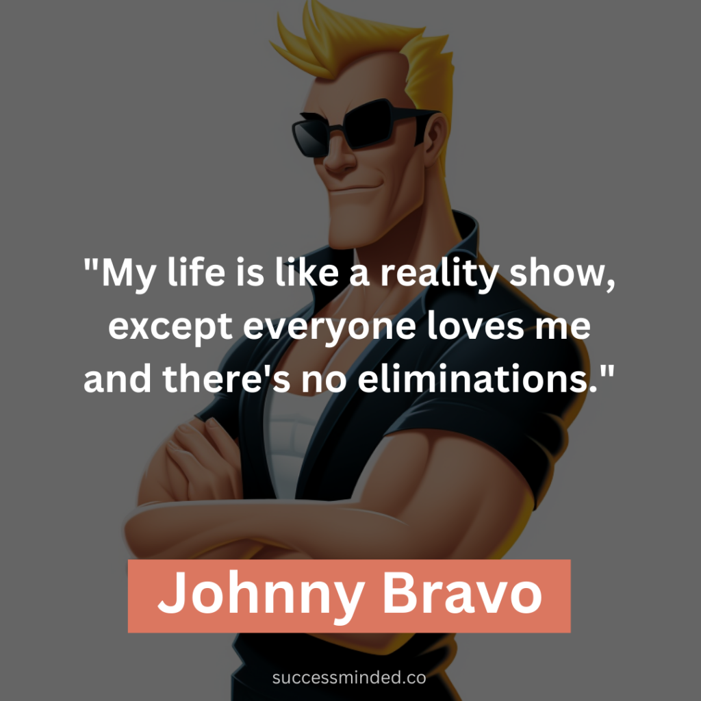 "My life is like a reality show, except everyone loves me and there's no eliminations."