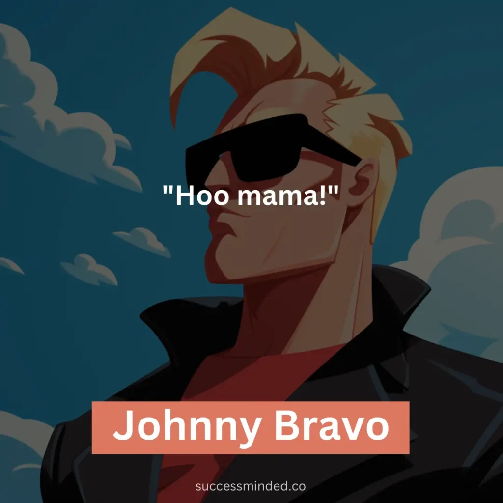 84 Unforgettable Johnny Bravo Quotes and Swagger – Success Minded