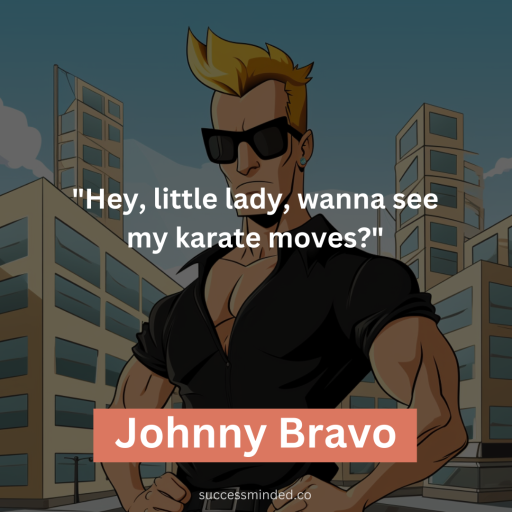 "Hey, little lady, wanna see my karate moves?"