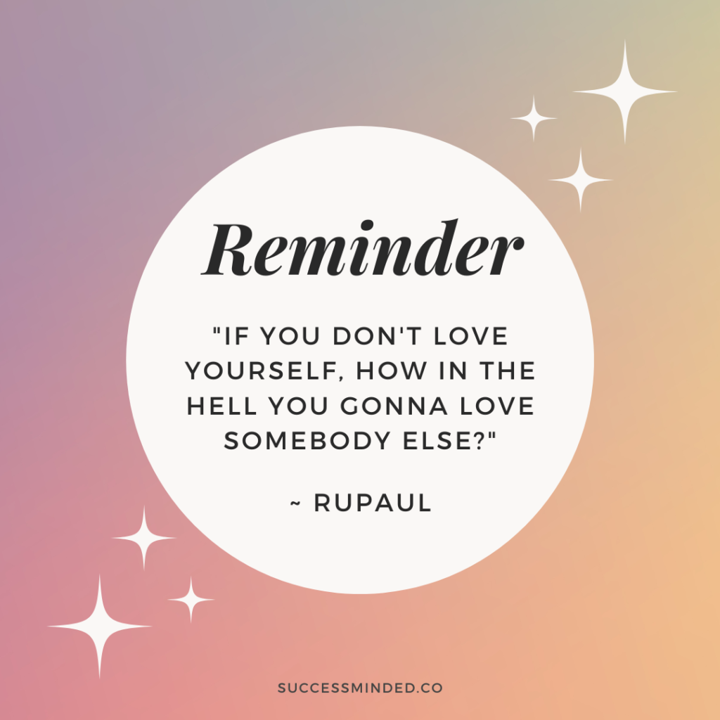 "If You Don't Love Yourself, How in the Hell You Gonna Love Somebody Else?" ~ Rupaul | Quote Graphic