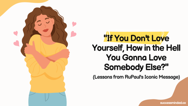"If You Don't Love Yourself, How in the Hell You Gonna Love Somebody Else?": Lessons from RuPaul's Iconic Message | Featured Image
