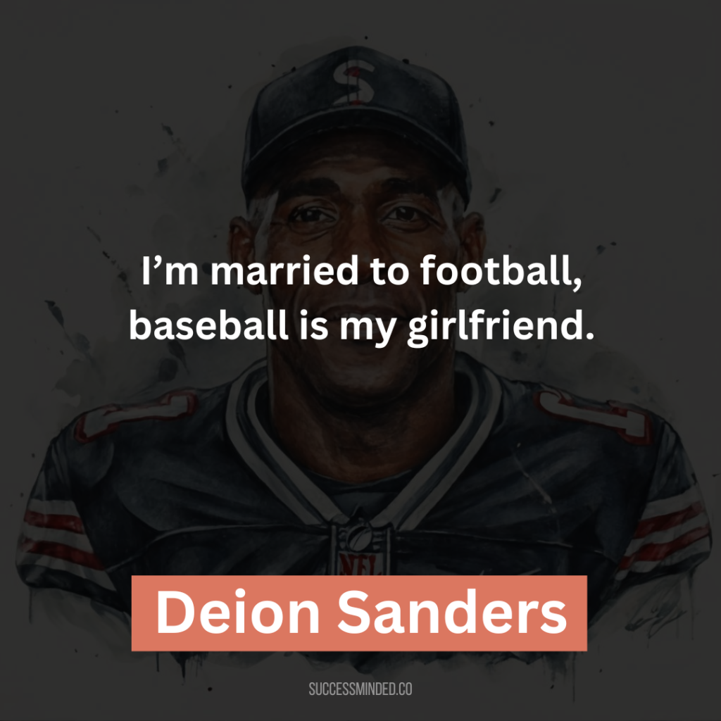 “I’m married to football, baseball is my girlfriend.”