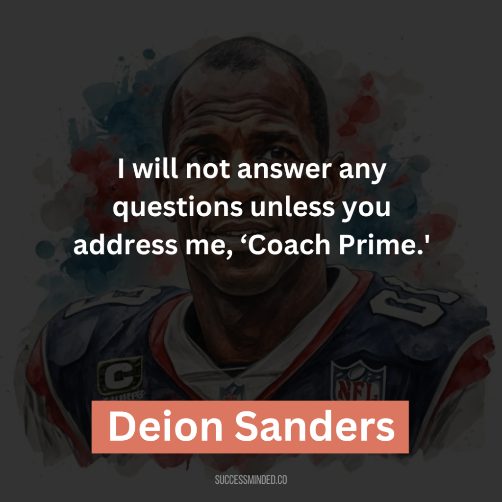 “I will not answer any questions unless you address me, ‘Coach Prime.'”