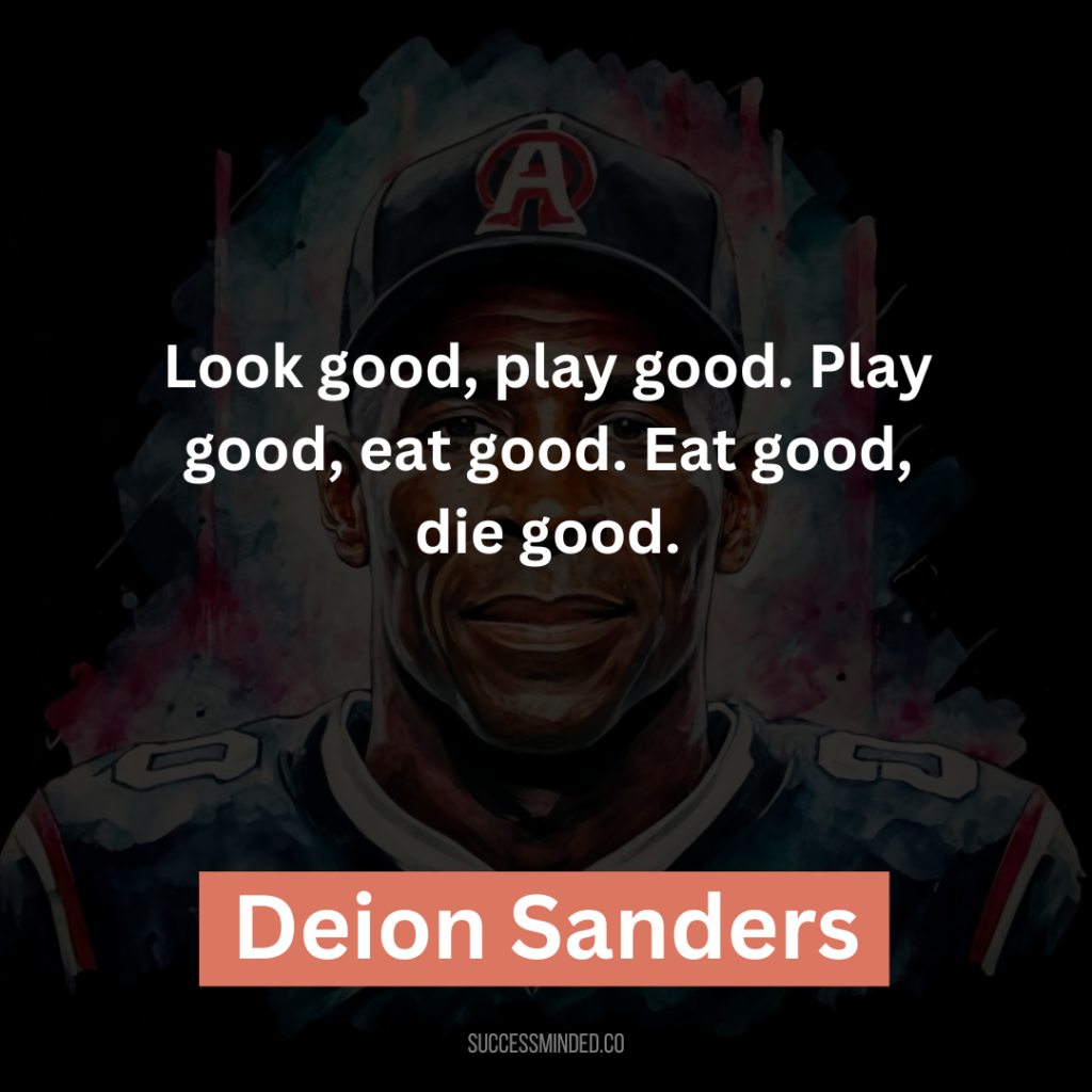 “Look good, play good. Play good, eat good. Eat good, die good.”
