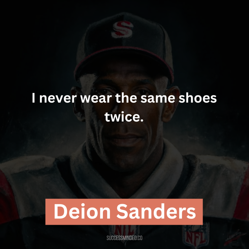 “I never wear the same shoes twice.”