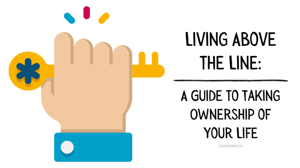 Living Above the Line: A Guide to Taking Ownership of Your Life | Featured Image