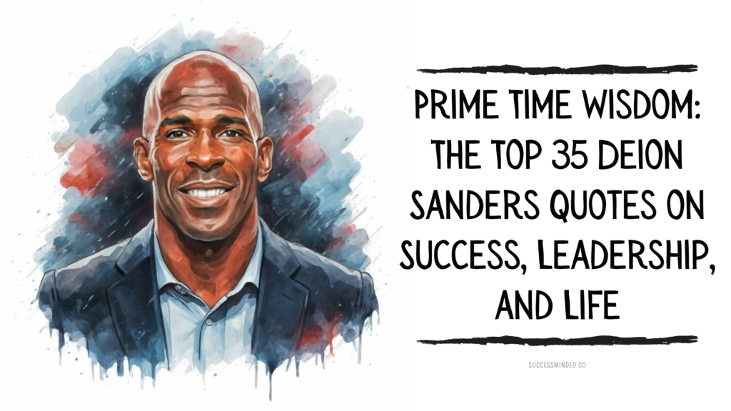 Prime Time Wisdom: The Top 35 Deion Sanders Quotes on Success, Leadership, and Life | Deion Sanders