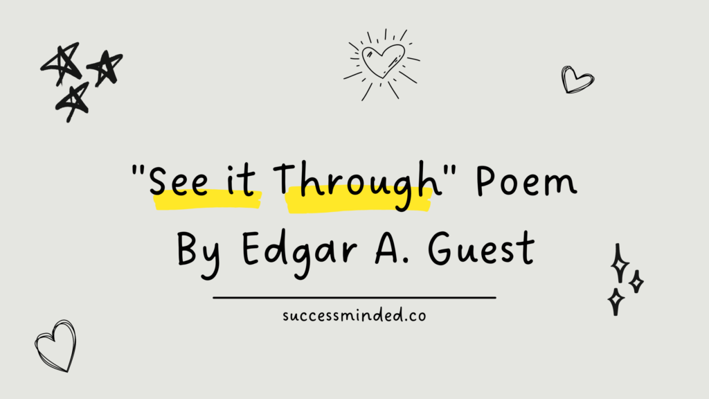 "See it Through" Poem By Edgar A Guest