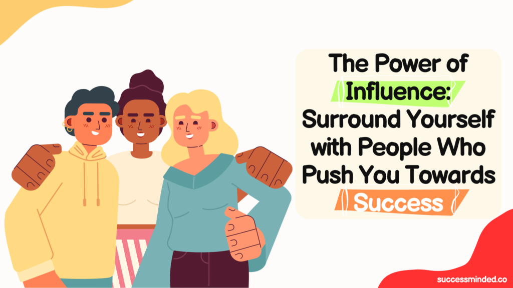 The Power of Influence: Surround Yourself with People Who Push You Towards Success | Featured Image