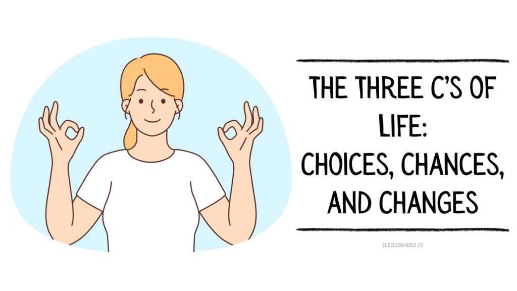 The Three C’s of Life: Choices, Chances, and Changes | Featured Image
