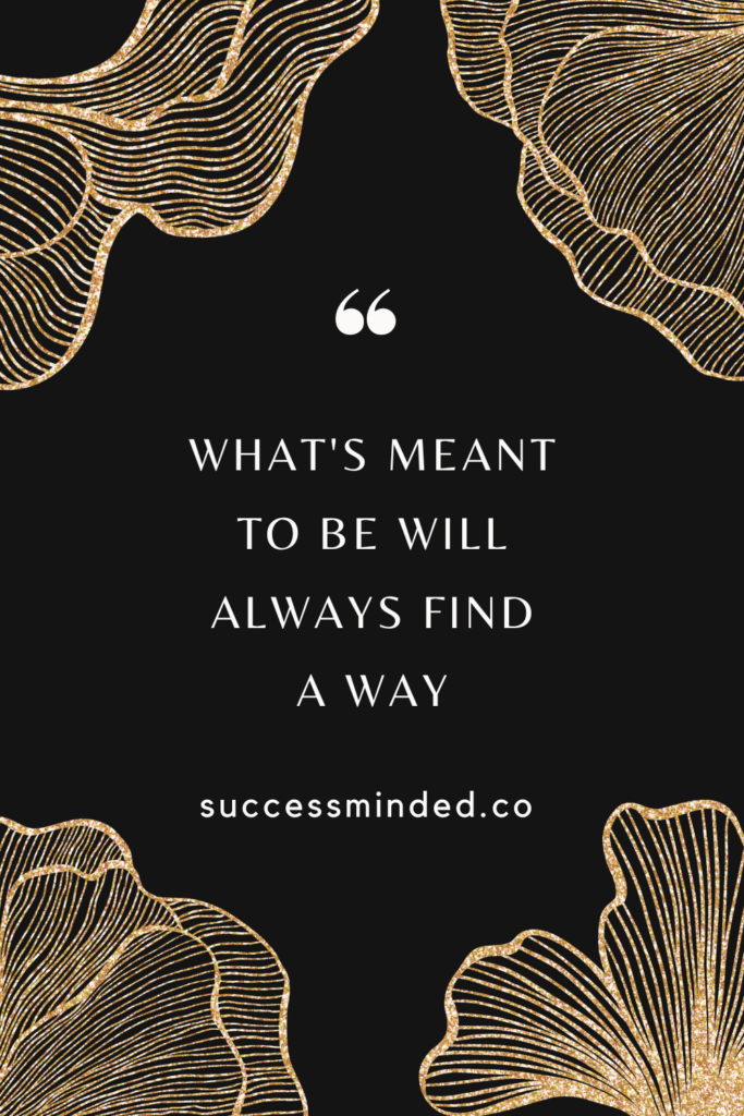 What's meant to be will always find a way | Quote Graphic