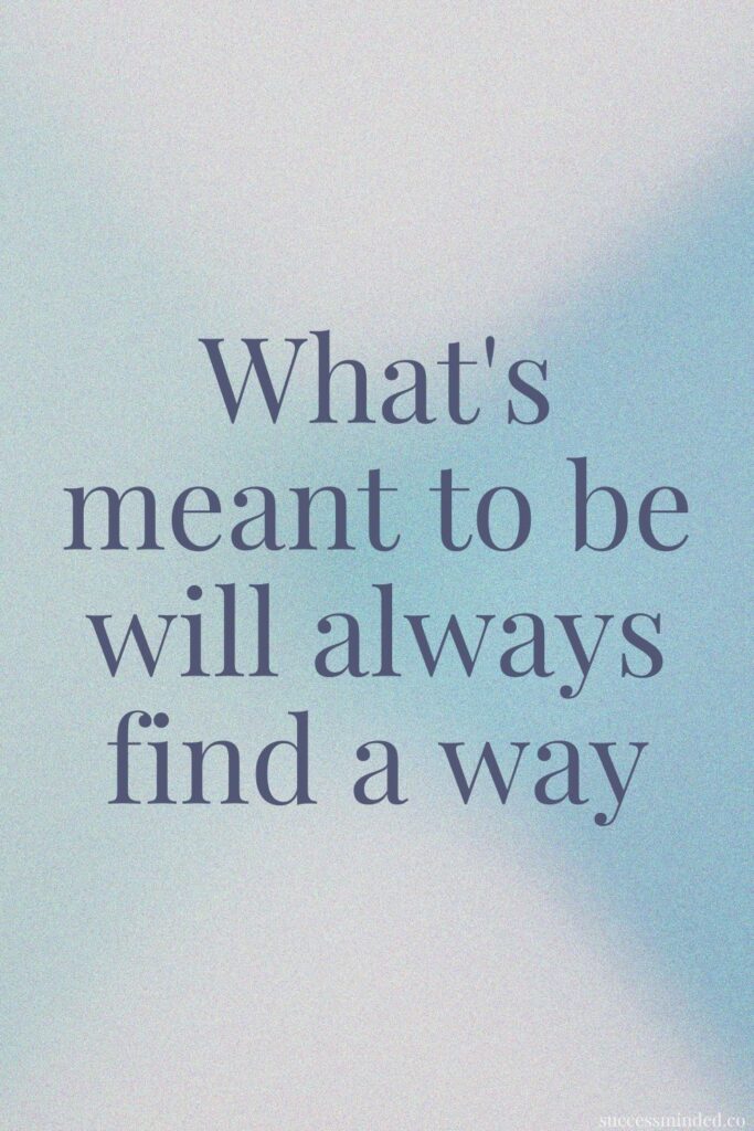 What's meant to be will always find a way | Quote Graphic