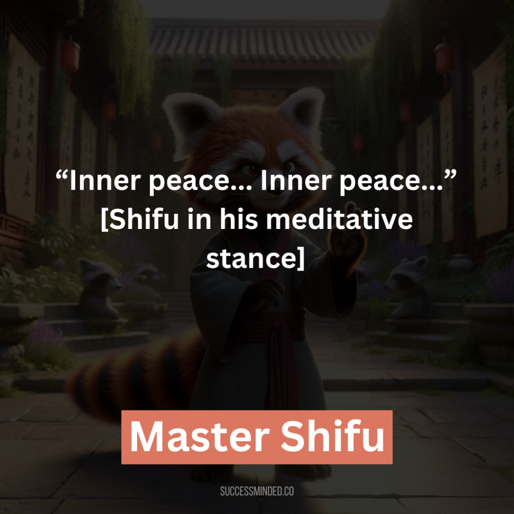 16. “Inner peace… Inner peace…”[Shifu in his meditative stance]
