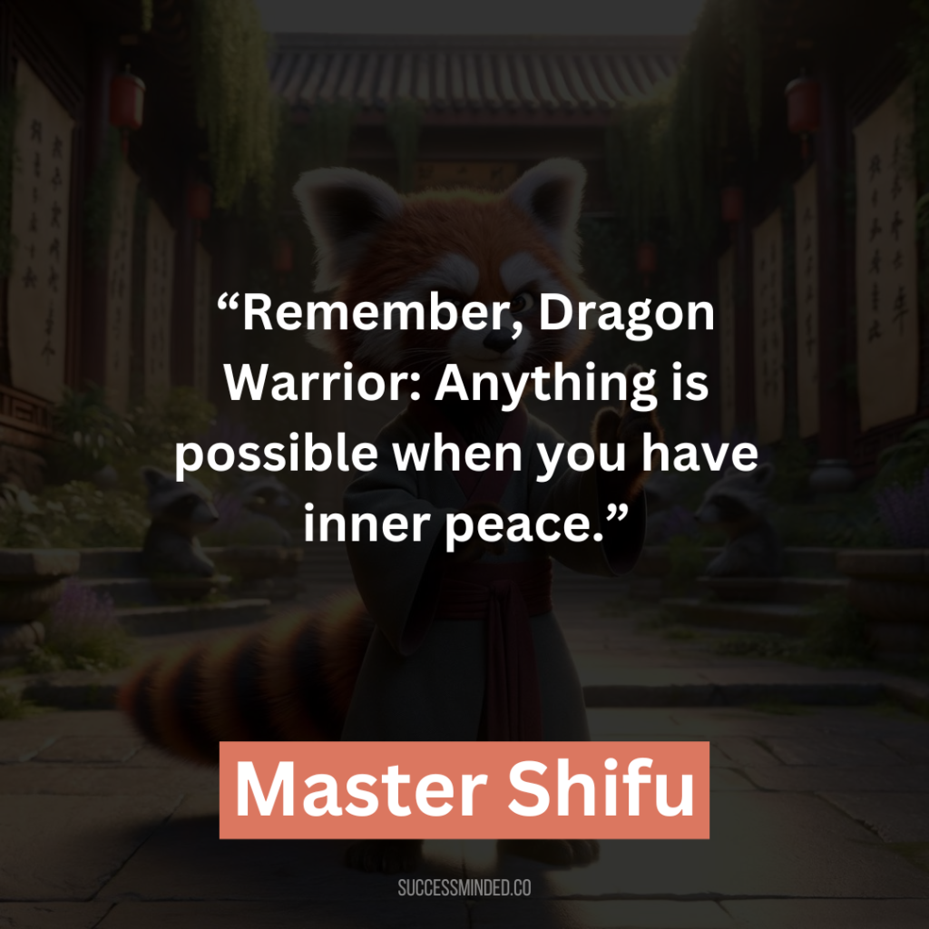 22. “Remember, Dragon Warrior: Anything is possible when you have inner peace.”
