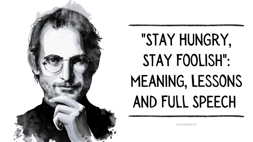 "Stay Hungry, Stay Foolish": Meaning, Lessons and Full Speech | Featured Image