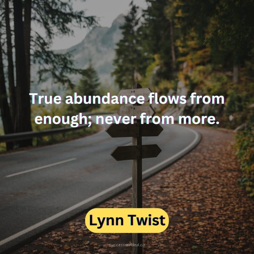 True abundance flows from enough; never from more