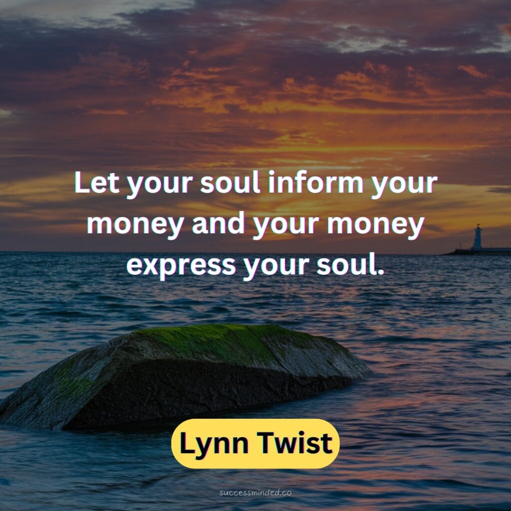 Let your soul inform your money and your money express your soul