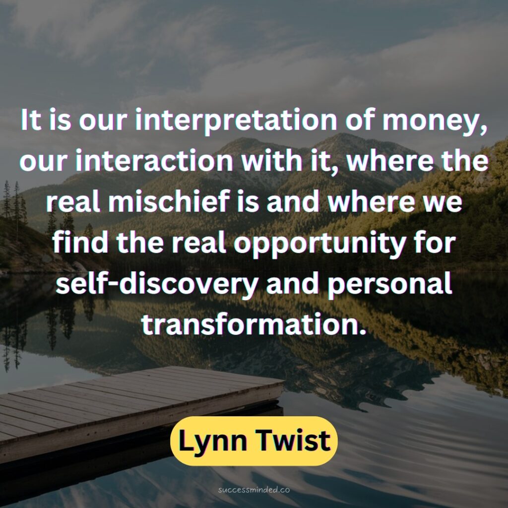 It is our interpretation of money, our interaction with it, where the real mischief is and where we find the real opportunity for self-discovery and personal transformation.