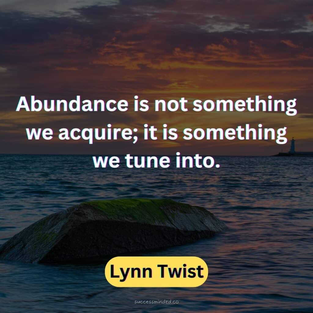 Abundance is not something we acquire; it is something we tune into