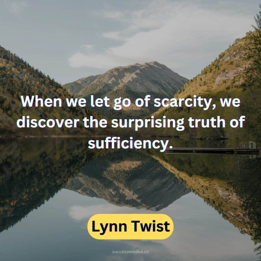 When we let go of scarcity, we discover the surprising truth of sufficiency.